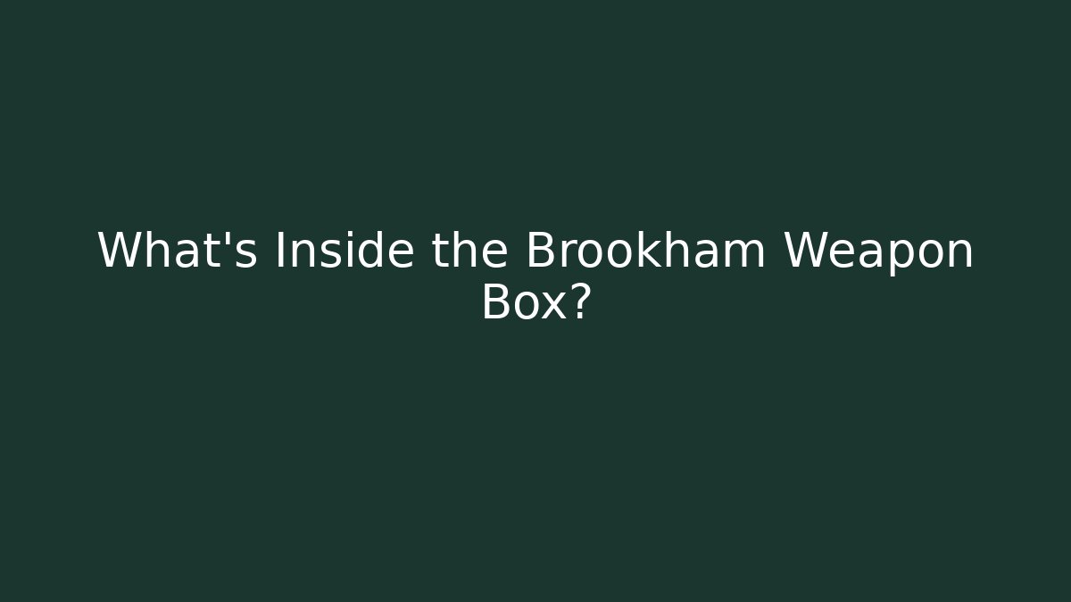 What's Inside the Brookham Weapon Box?