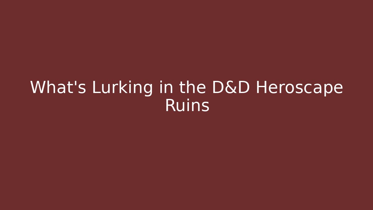 What's Lurking in the D&D Heroscape Ruins - The Family Holidays