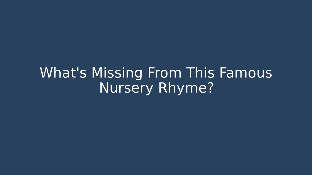 What's Missing From This Famous Nursery Rhyme?