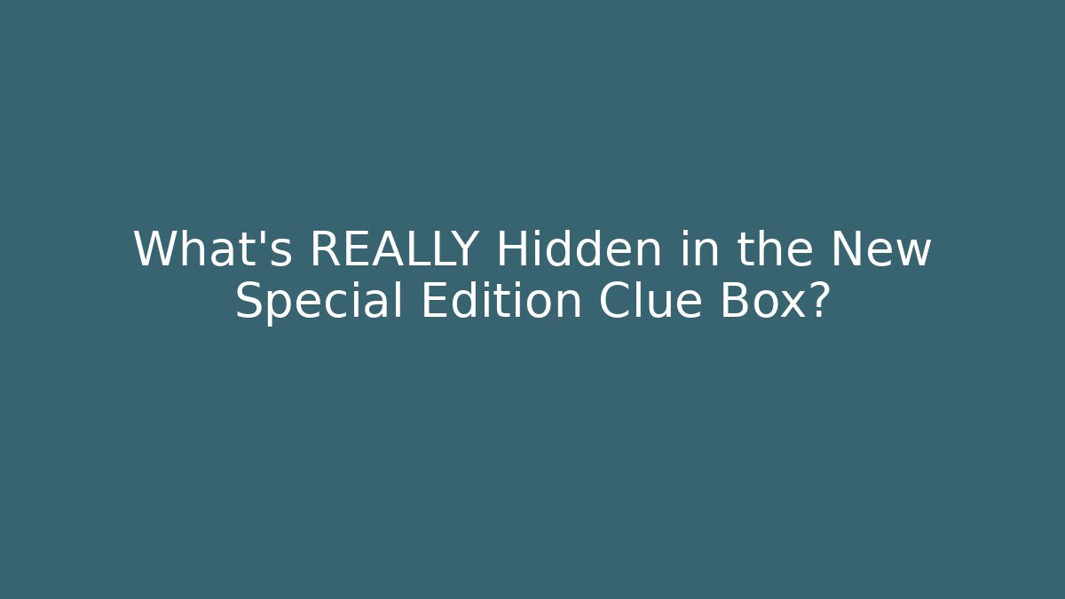 What's REALLY Hidden in the New Special Edition Clue Box?