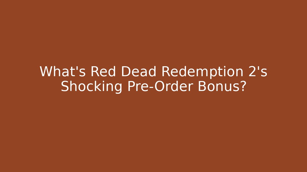 What's Red Dead Redemption 2's Shocking Pre-Order Bonus?