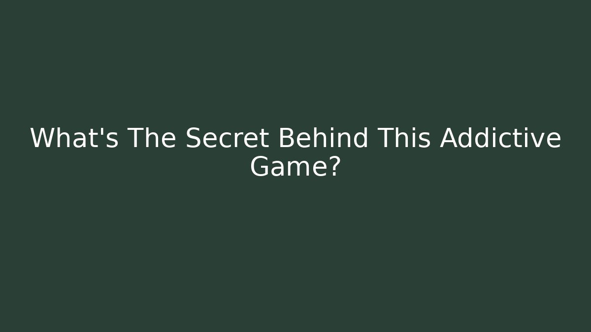 What's The Secret Behind This Addictive Game?