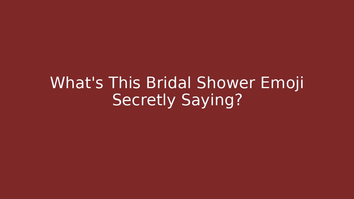 What's This Bridal Shower Emoji Secretly Saying?