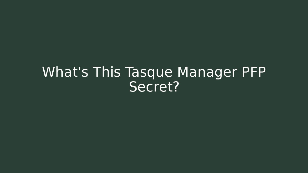 What's This Tasque Manager PFP Secret?