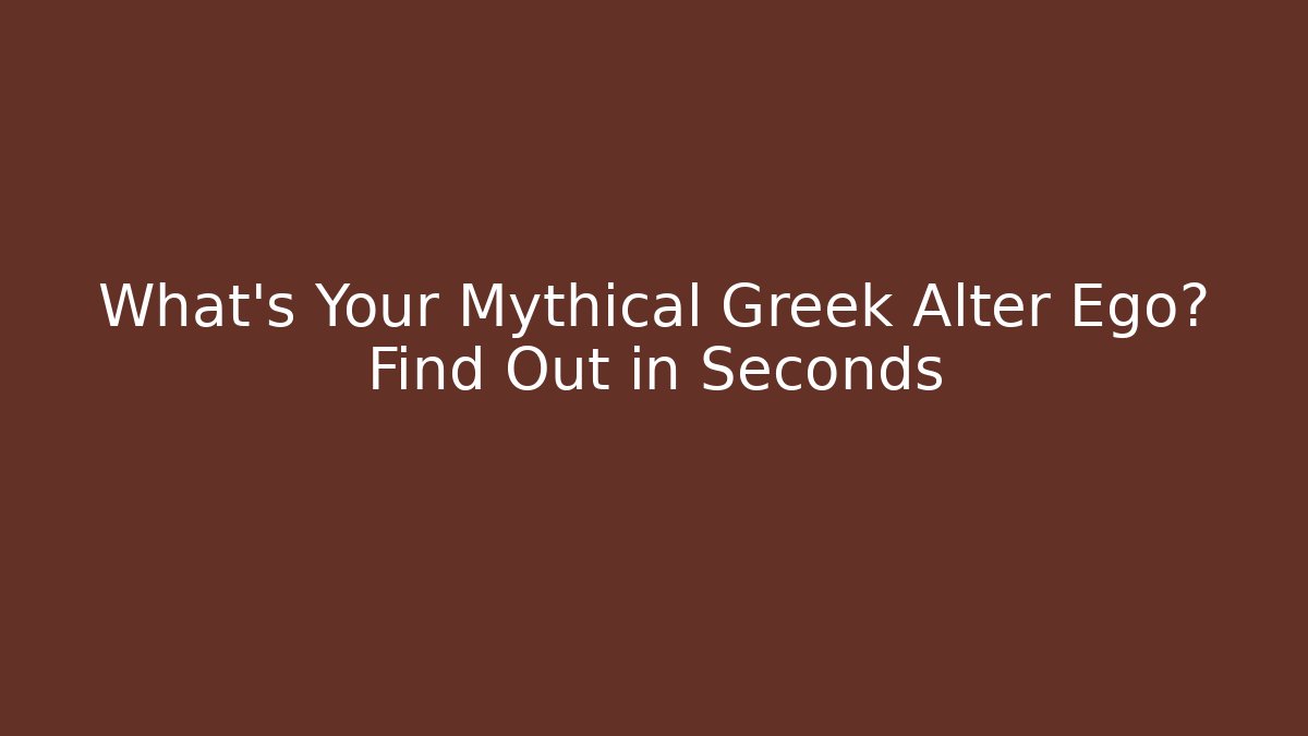 What's Your Mythical Greek Alter Ego? Find Out in Seconds