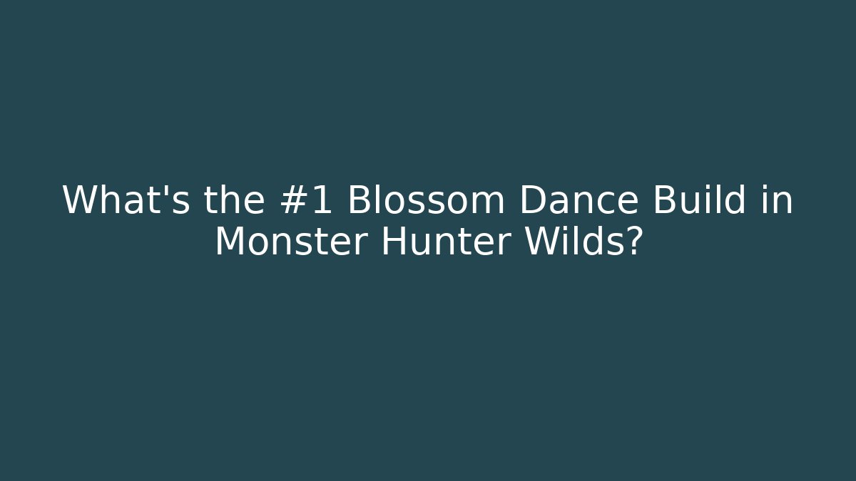 What's the #1 Blossom Dance Build in Monster Hunter Wilds?