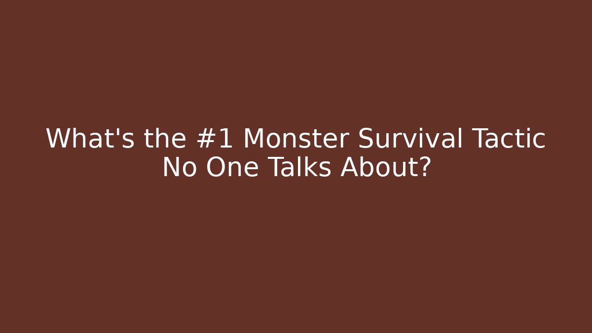 What's the #1 Monster Survival Tactic No One Talks About?