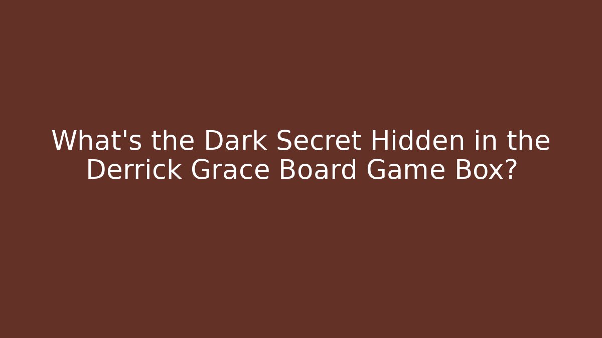 What's the Dark Secret Hidden in the Derrick Grace Board Game Box?