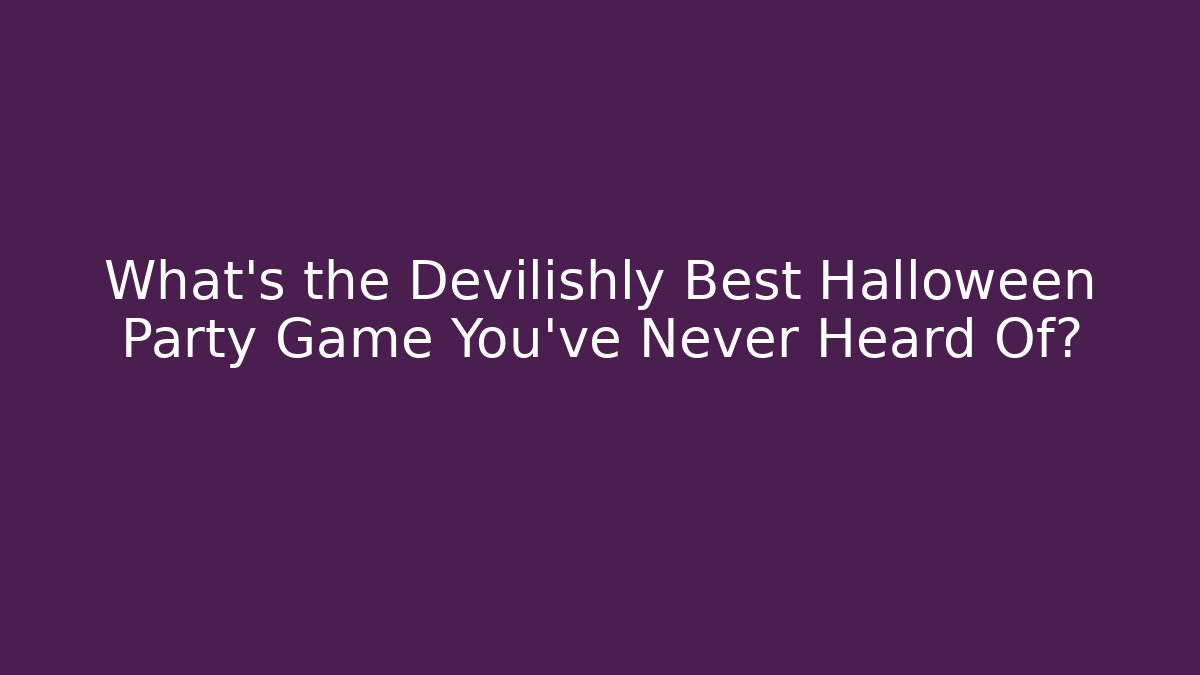 What's the Devilishly Best Halloween Party Game You've Never Heard Of?