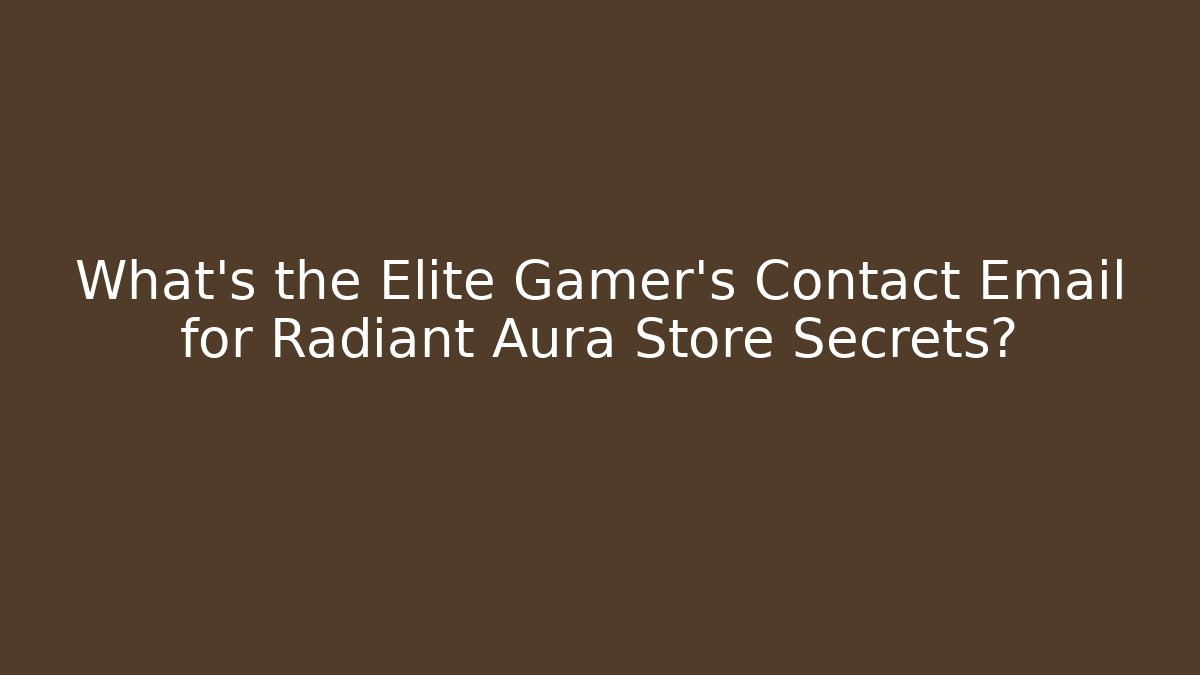 What's the Elite Gamer's Contact Email for Radiant Aura Store Secrets?