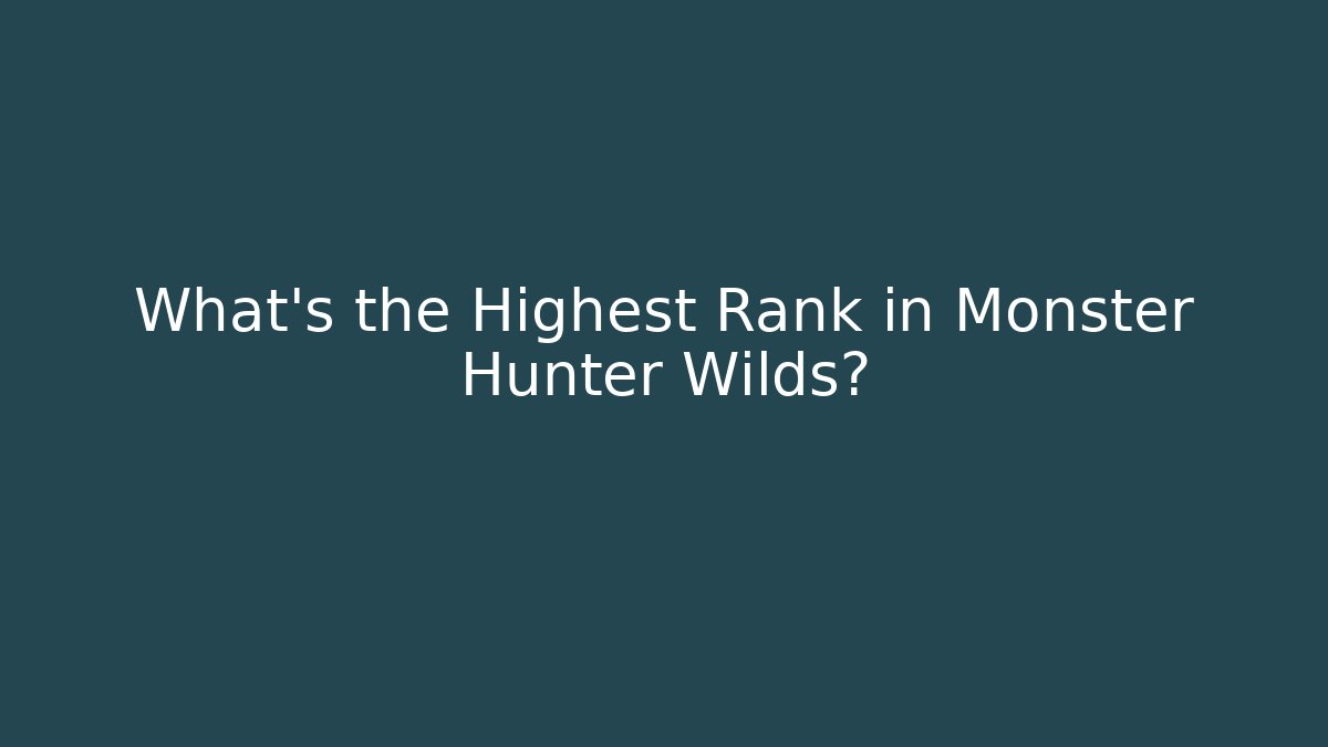 What's the Highest Rank in Monster Hunter Wilds?