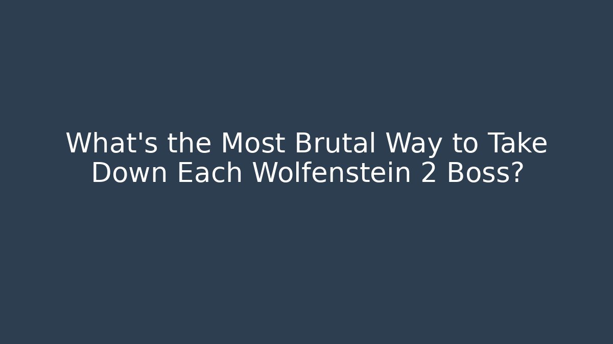 What's the Most Brutal Way to Take Down Each Wolfenstein 2 Boss?
