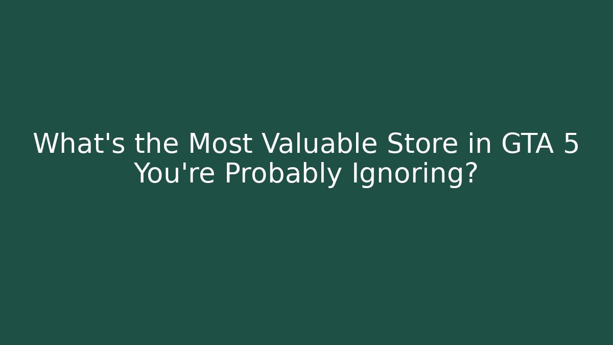 What's the Most Valuable Store in GTA 5 You're Probably Ignoring?