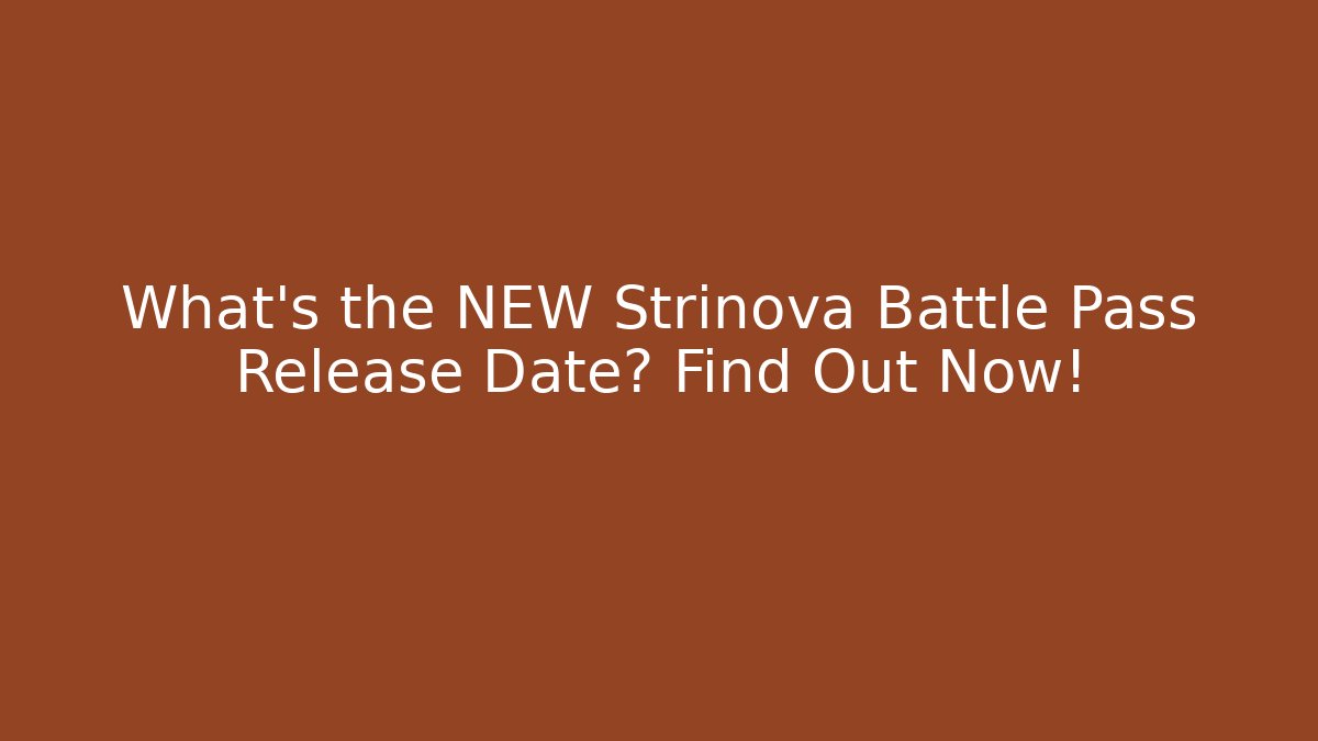 What's the NEW Strinova Battle Pass Release Date? Find Out Now!