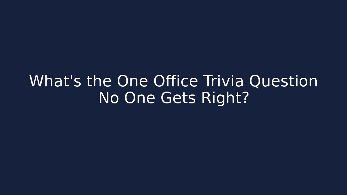 What's the One Office Trivia Question No One Gets Right?