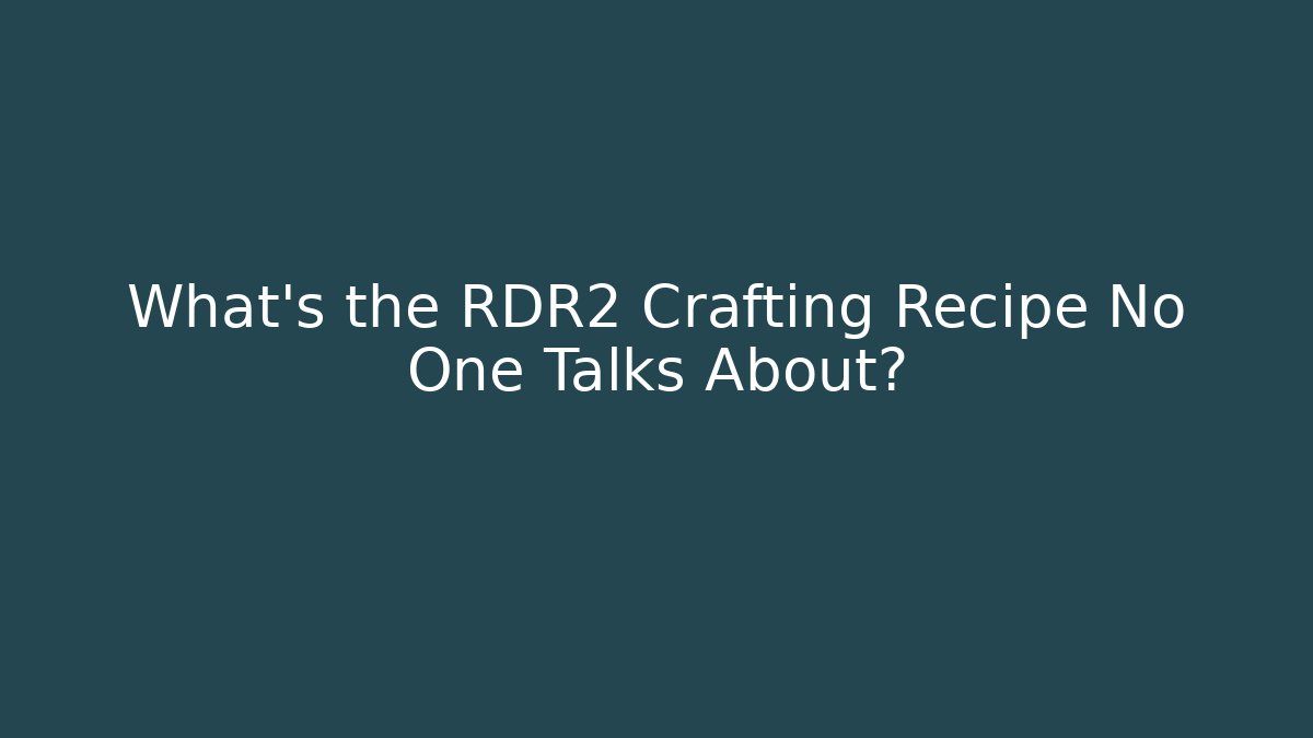 What's the RDR2 Crafting Recipe No One Talks About?