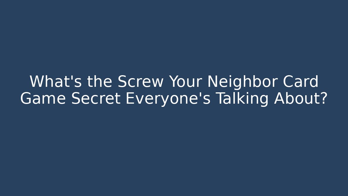 What's the Screw Your Neighbor Card Game Secret Everyone's Talking About?