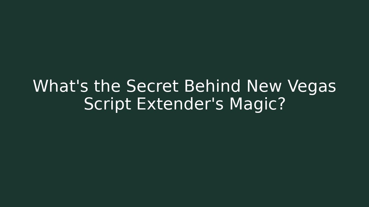 What's the Secret Behind New Vegas Script Extender's Magic? - The Family Holidays