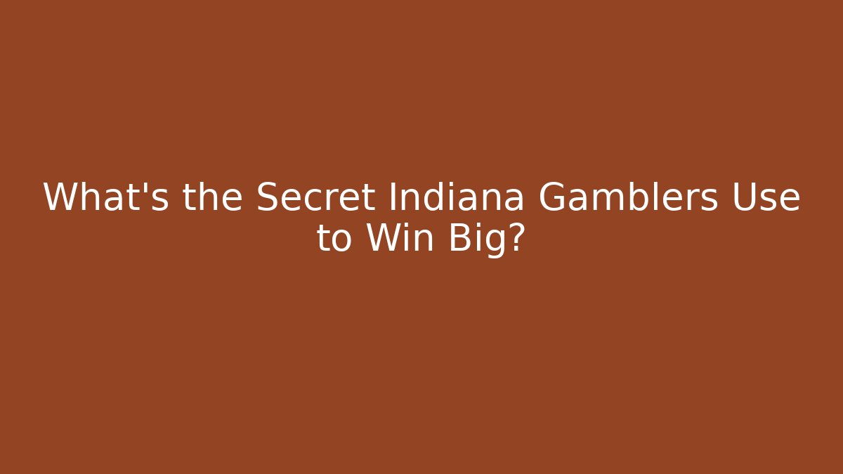 What's the Secret Indiana Gamblers Use to Win Big?