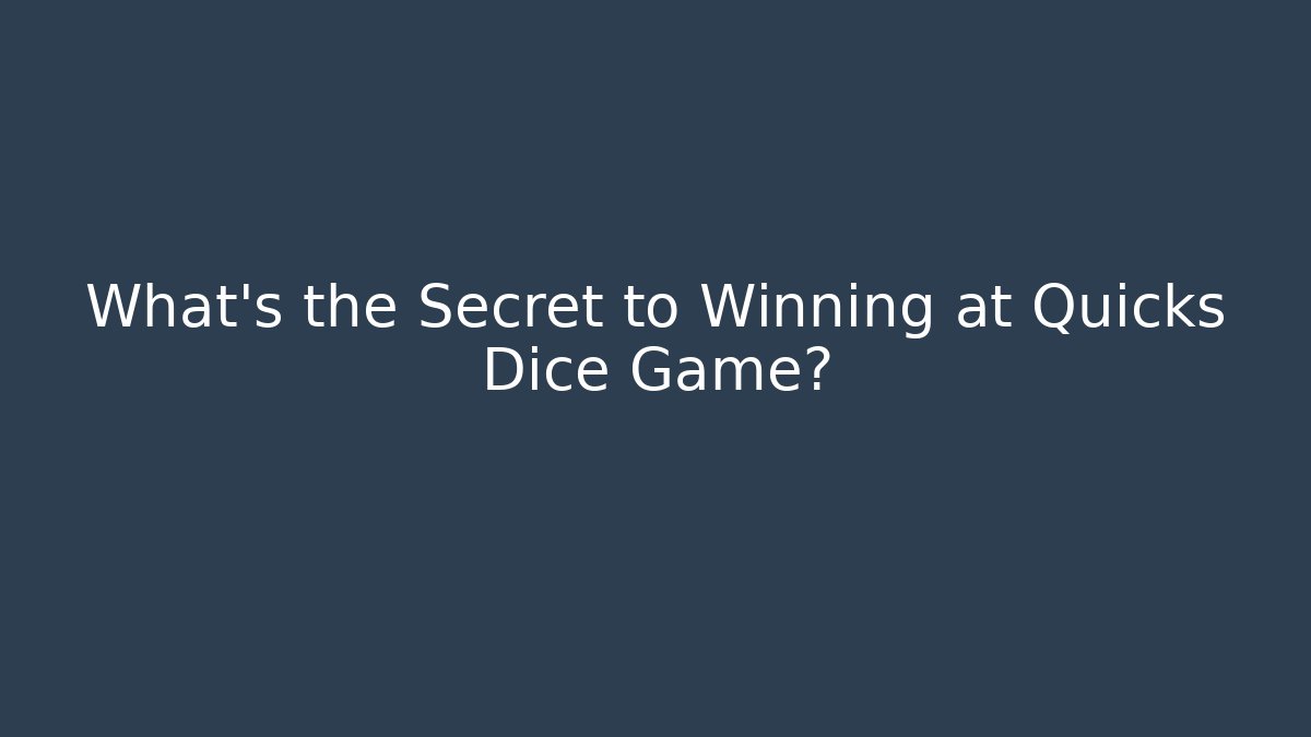 What's the Secret to Winning at Quicks Dice Game? - The Family Holidays