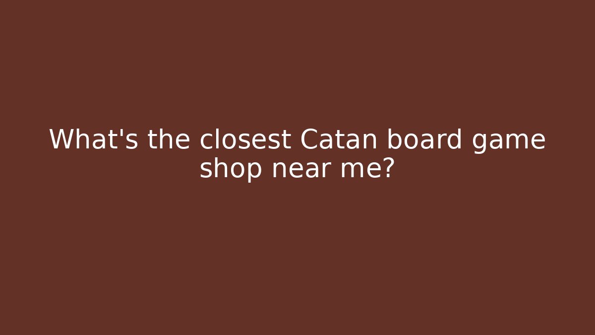 What's the closest Catan board game shop near me?