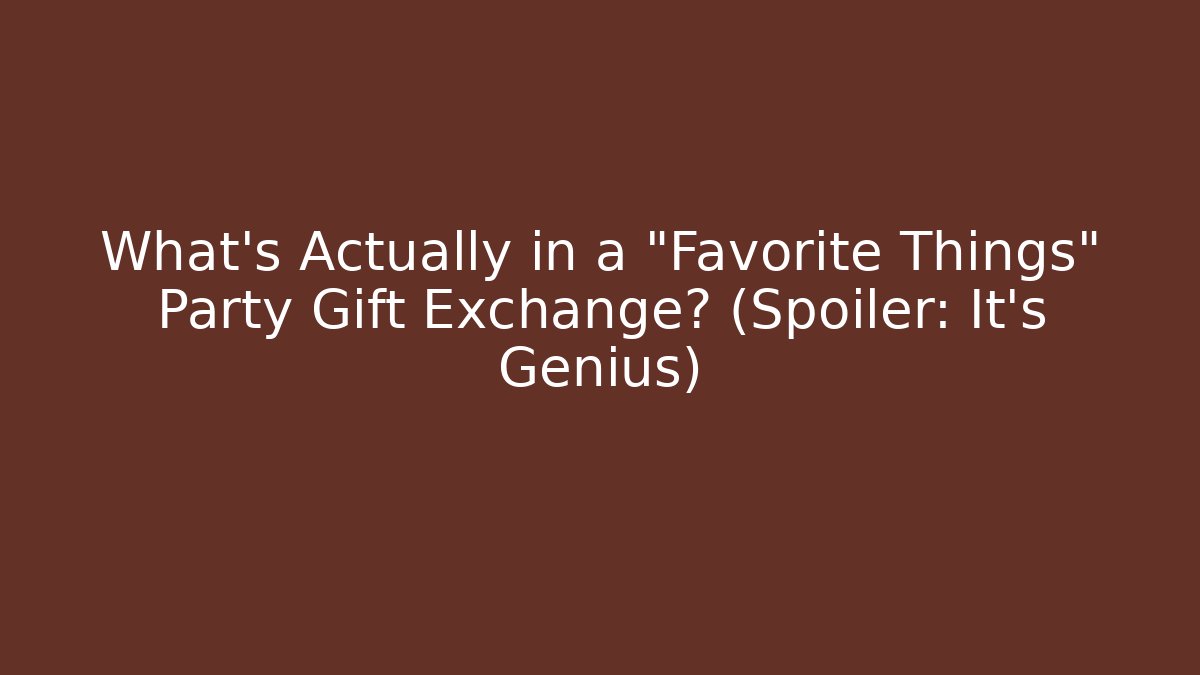 What’s Actually in a "Favorite Things" Party Gift Exchange? (Spoiler: It’s Genius)