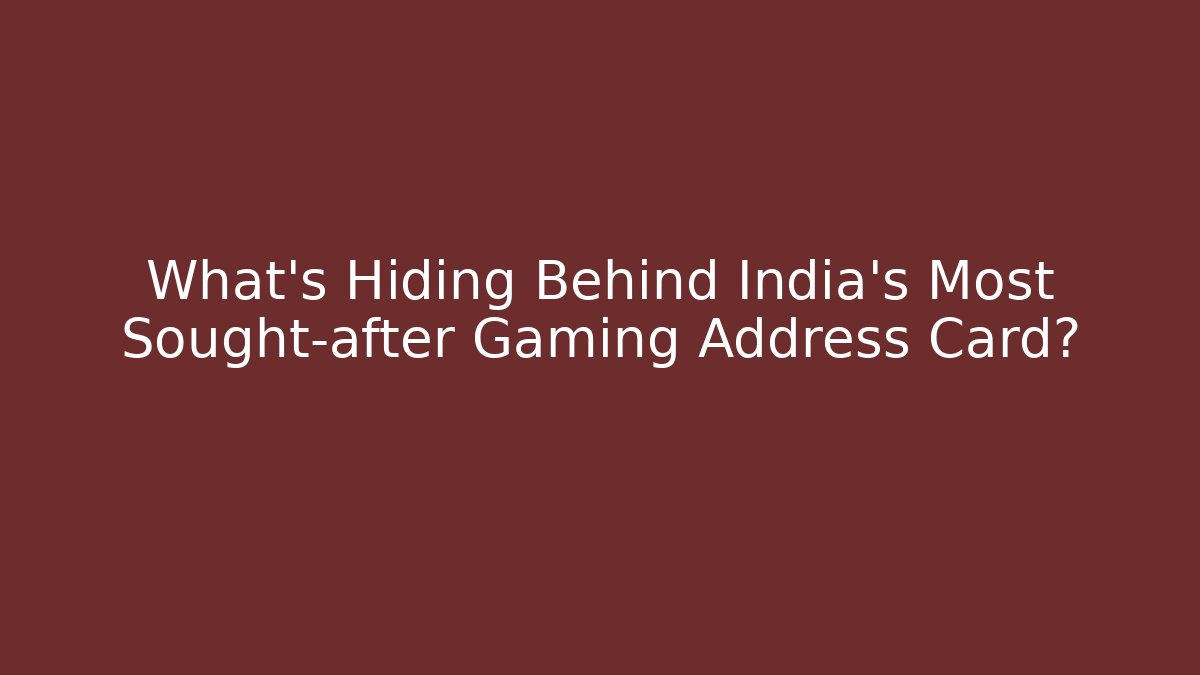 What’s Hiding Behind India’s Most Sought-after Gaming Address Card?