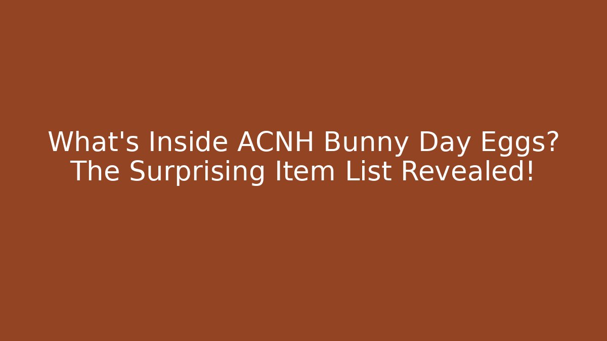 What’s Inside ACNH Bunny Day Eggs? The Surprising Item List Revealed!