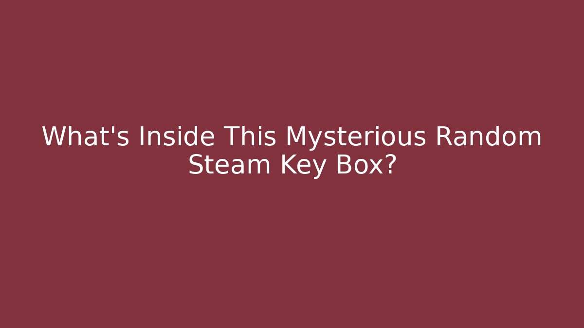 What’s Inside This Mysterious Random Steam Key Box?