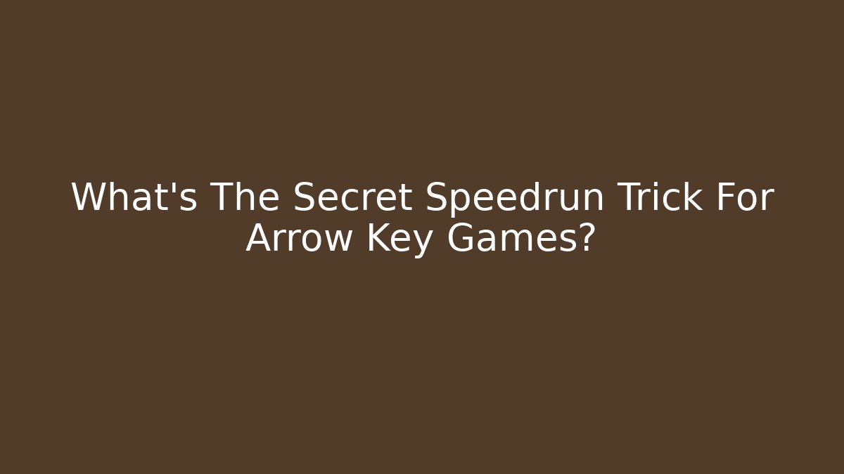 What’s The Secret Speedrun Trick For Arrow Key Games?