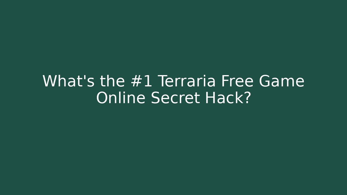 What’s the #1 Terraria Free Game Online Secret Hack?