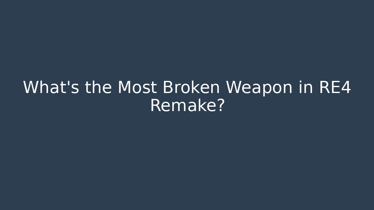 What’s the Most Broken Weapon in RE4 Remake?
