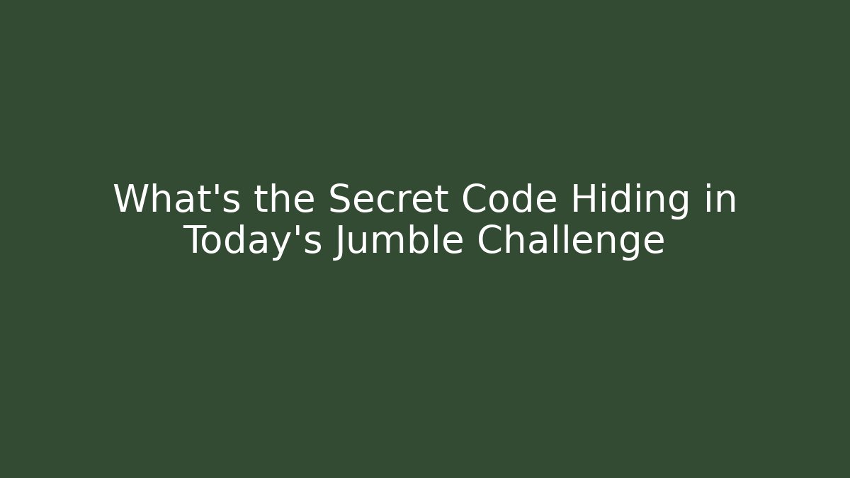 What’s the Secret Code Hiding in Today’s Jumble Challenge