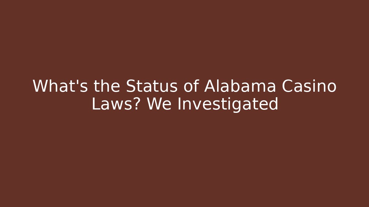 What’s the Status of Alabama Casino Laws? We Investigated - The Family Holidays