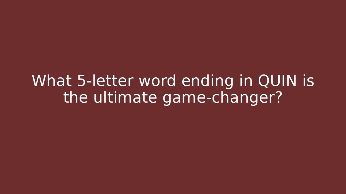 What 5-letter word ending in QUIN is the ultimate game-changer? - The Family Holidays