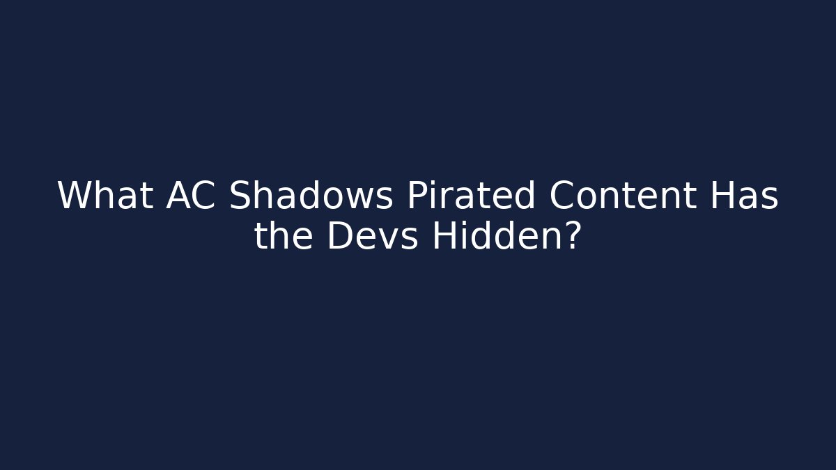 What AC Shadows Pirated Content Has the Devs Hidden?
