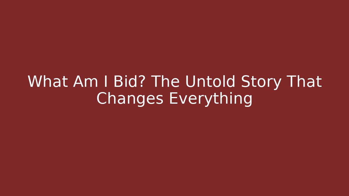 What Am I Bid? The Untold Story That Changes Everything