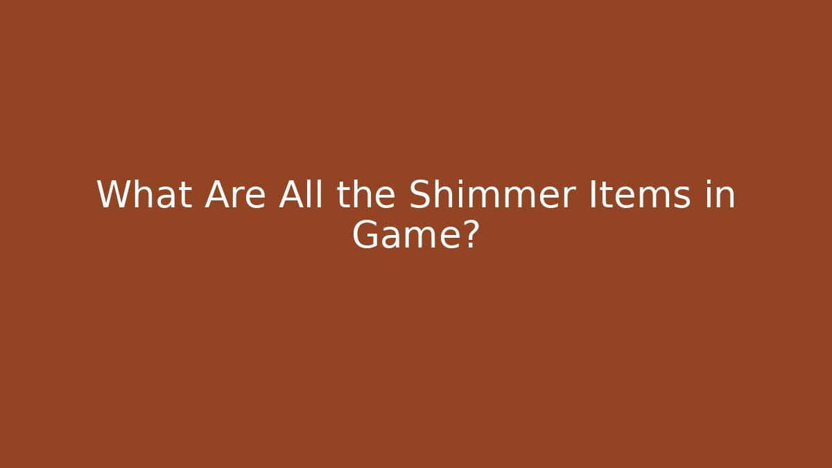 What Are All the Shimmer Items in Game?