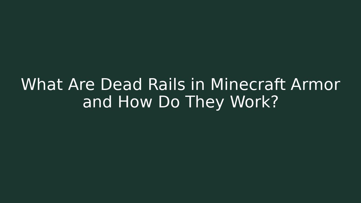 What Are Dead Rails in Minecraft Armor and How Do They Work?
