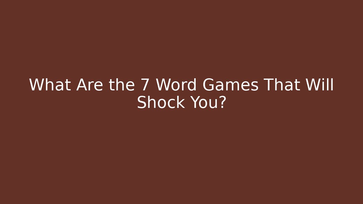 What Are the 7 Word Games That Will Shock You? - The Family Holidays