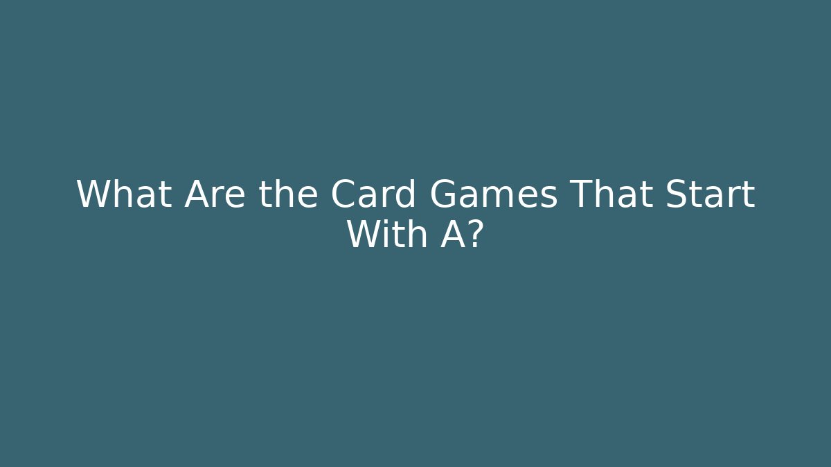 What Are the Card Games That Start With A?