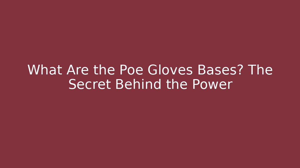 What Are the Poe Gloves Bases? The Secret Behind the Power