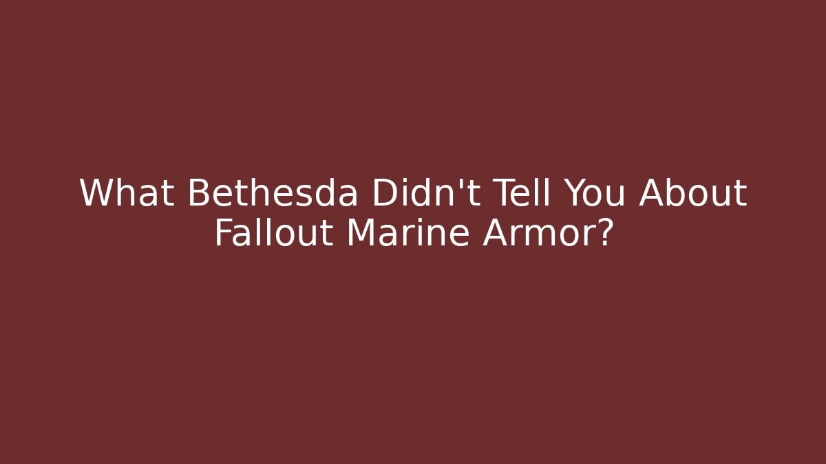 What Bethesda Didn't Tell You About Fallout Marine Armor?