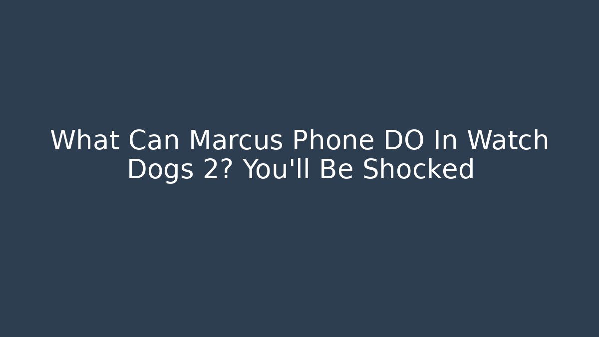 What Can Marcus Phone DO In Watch Dogs 2? You'll Be Shocked