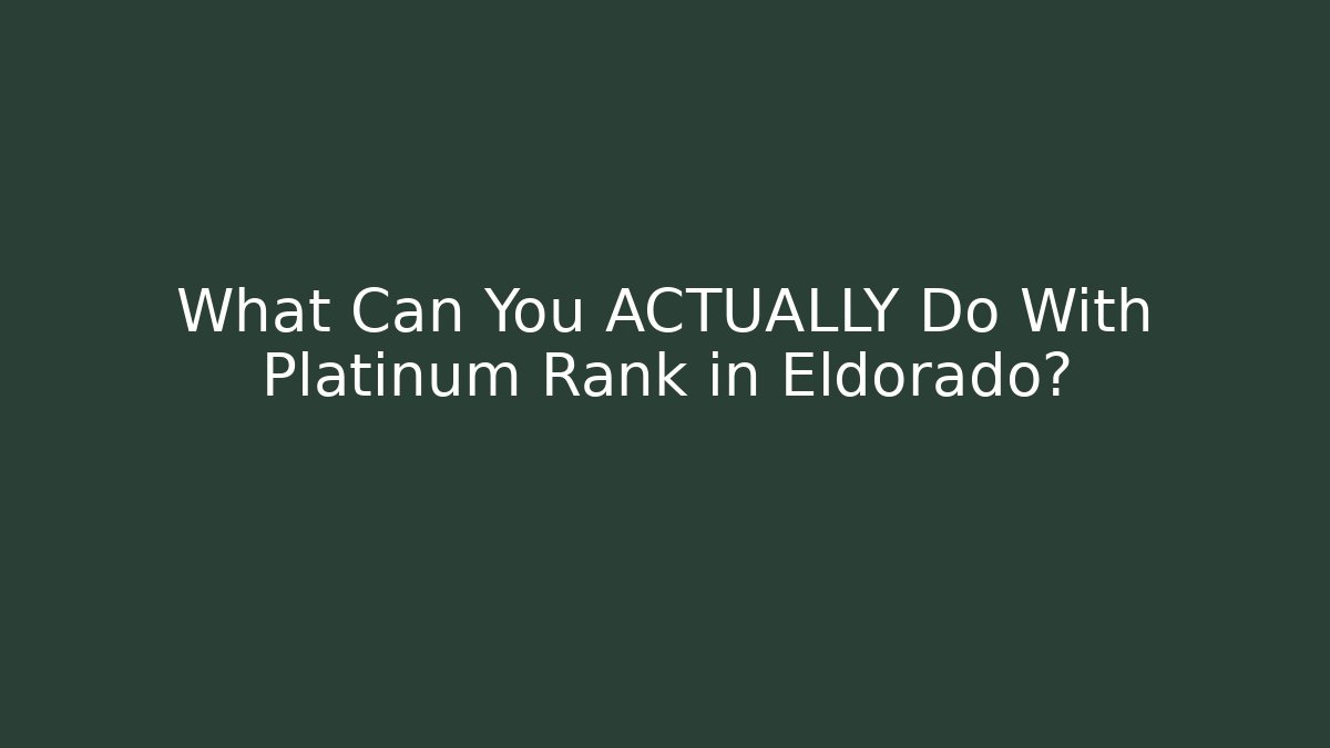 What Can You ACTUALLY Do With Platinum Rank in Eldorado?
