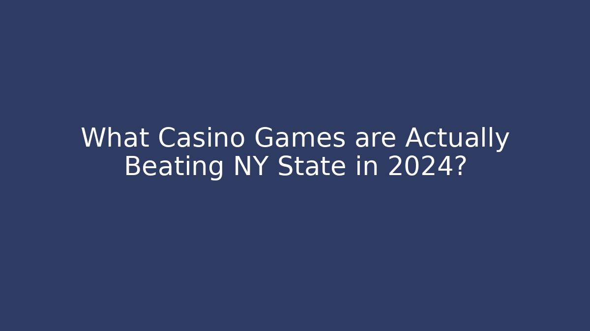 What Casino Games are Actually Beating NY State in 2024?