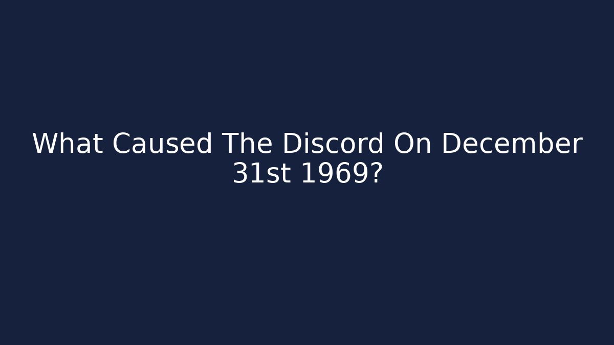 What Caused The Discord On December 31st 1969?