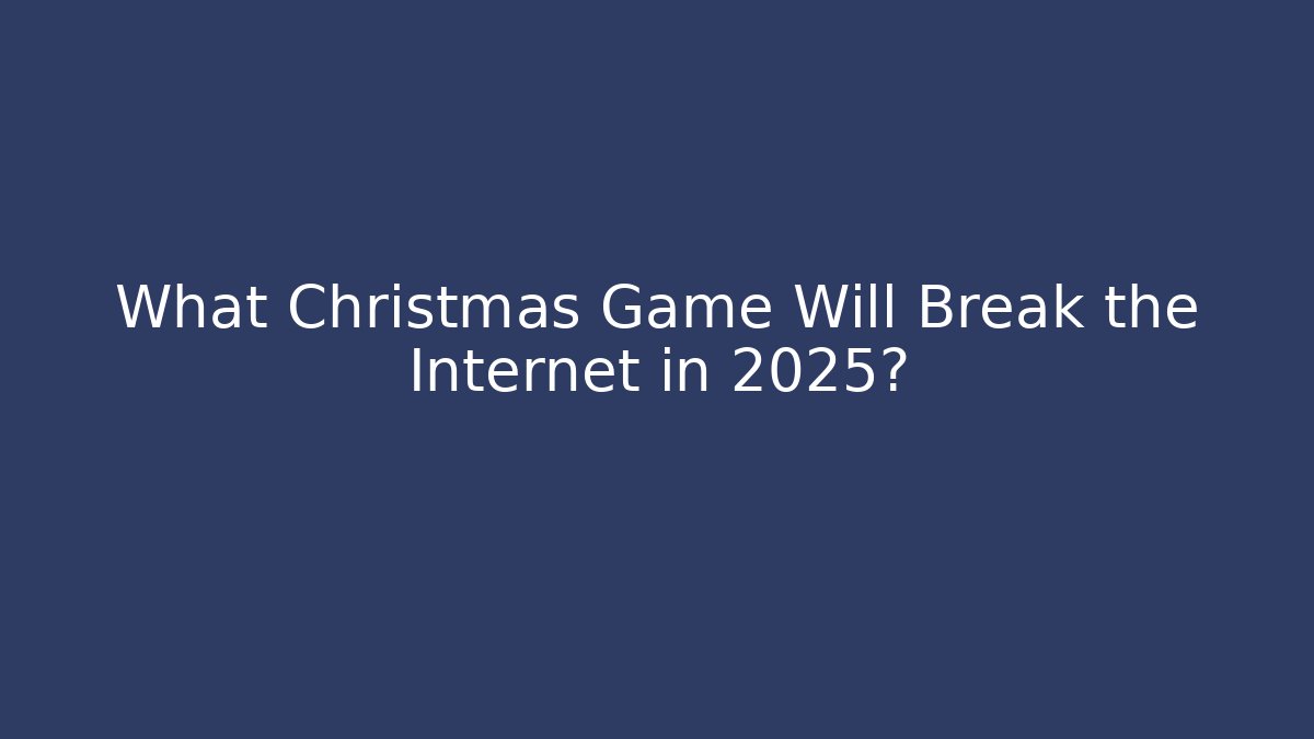 What Christmas Game Will Break the Internet in 2025? - The Family Holidays