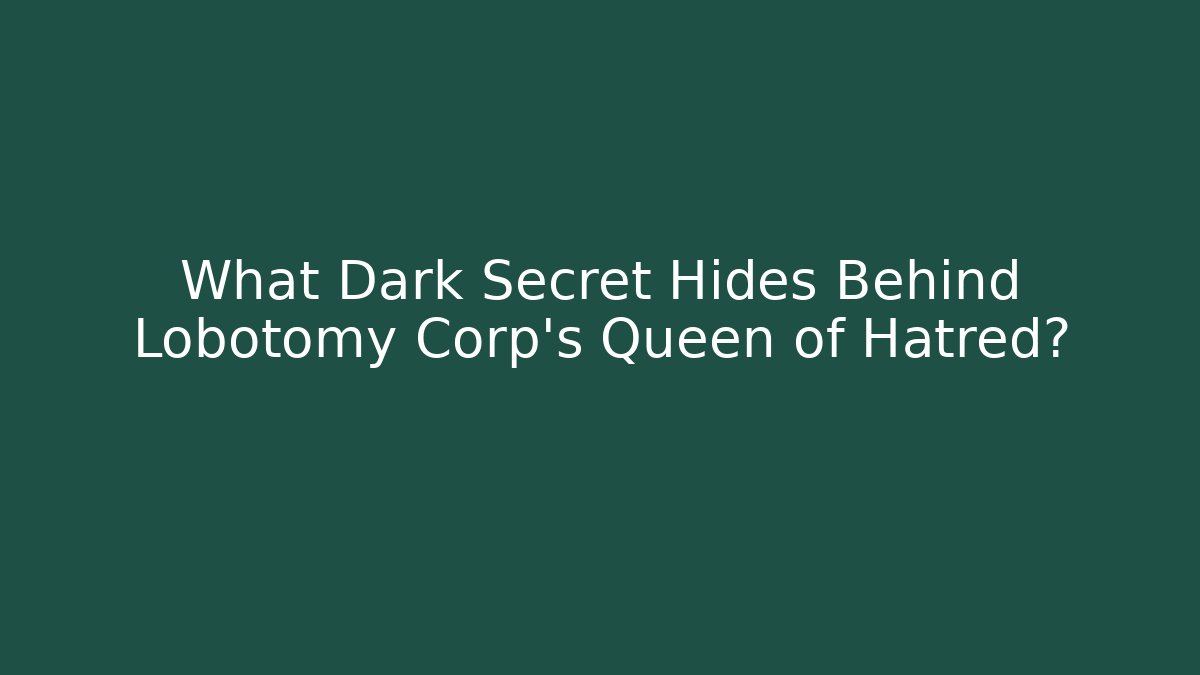 What Dark Secret Hides Behind Lobotomy Corp's Queen of Hatred?