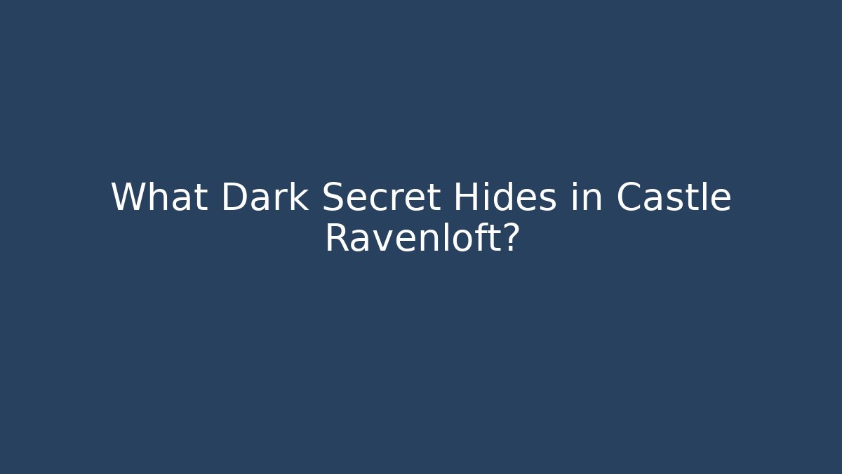 What Dark Secret Hides in Castle Ravenloft?